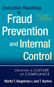 Title: Executive Roadmap to Fraud Prevention and Internal Control: Creating a Culture of Compliance / Edition 2, Author: Martin T. Biegelman