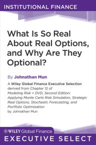 Title: What Is So Real About Real Options, and Why Are They Optional?, Author: Johnathan Mun