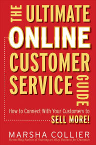 Title: The Ultimate Online Customer Service Guide: How to Connect with your Customers to Sell More!, Author: Marsha Collier