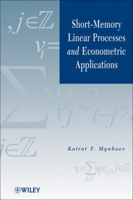Title: Short-Memory Linear Processes and Econometric Applications, Author: Kairat T. Mynbaev