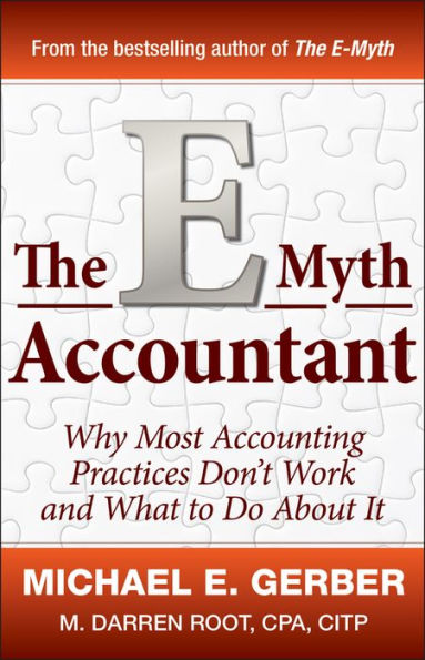 The E-Myth Accountant: Why Most Accounting Practices Don't Work and What to Do about It