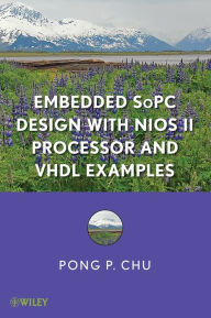 Title: Embedded SoPC Design with Nios II Processor and VHDL Examples / Edition 1, Author: Pong P. Chu