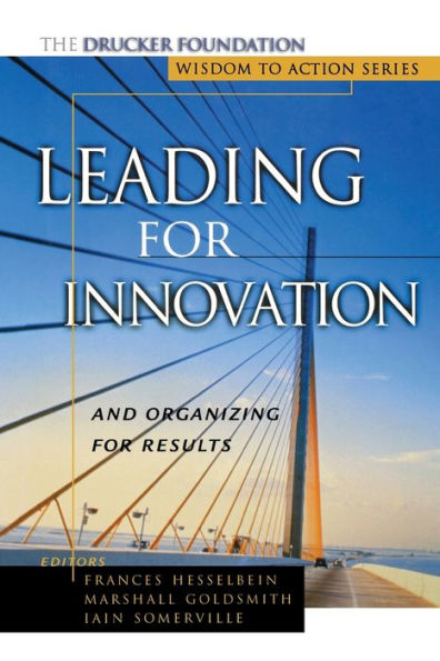 Leading for Innovation: And Organizing for Results