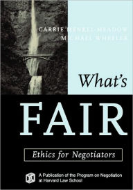 Title: What's Fair: Ethics for Negotiators / Edition 1, Author: Carrie  Menkel-Meadow