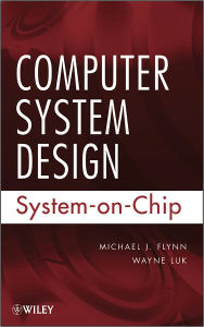 Title: Computer System Design: System-on-Chip, Author: Michael J. Flynn