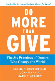 Title: Do More Than Give: The Six Practices of Donors Who Change the World, Author: Leslie R. Crutchfield