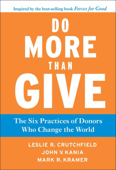 Do More Than Give: The Six Practices of Donors Who Change the World