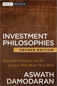 Title: Investment Philosophies: Successful Strategies and the Investors Who Made Them Work / Edition 2, Author: Aswath Damodaran