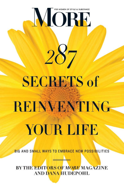 MORE Magazine 287 Secrets of Reinventing Your Life: Big and Small Ways to Embrace New Possibilities