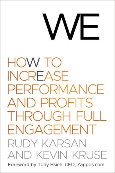 We: How to Increase Performance and Profits through Full Engagement