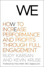 We: How to Increase Performance and Profits through Full Engagement