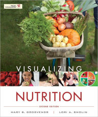 Title: Visualizing Nutrition: Everyday Choices / Edition 2, Author: Mary B. Grosvenor
