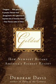 Title: Gilded: How Newport Became America's Richest Resort, Author: Deborah Davis