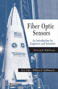 Title: Fiber Optic Sensors: An Introduction for Engineers and Scientists, Author: Eric Udd