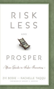 Title: Risk Less and Prosper: Your Guide to Safer Investing, Author: Zvi Bodie