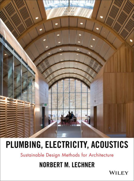 Plumbing, Electricity, Acoustics: Sustainable Design Methods for Architecture / Edition 1
