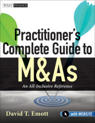 Title: Practitioner's Complete Guide to M&As: An All-Inclusive Reference, Author: David T. Emott