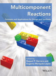 Title: Multicomponent Reactions: Concepts and Applications for Design and Synthesis / Edition 1, Author: Raquel P. Herrera