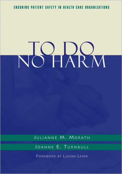 To Do No Harm: Ensuring Patient Safety in Health Care Organizations / Edition 1