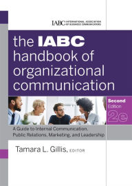 Title: The IABC Handbook of Organizational Communication: A Guide to Internal Communication, Public Relations, Marketing, and Leadership, Author: Tamara Gillis