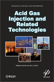 Title: Acid Gas Injection and Related Technologies / Edition 1, Author: Ying Wu