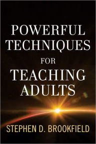 Title: Powerful Techniques for Teaching Adults / Edition 1, Author: Stephen D. Brookfield