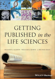 Title: Getting Published in the Life Sciences / Edition 1, Author: Richard J. Gladon