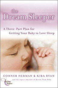 Title: The Dream Sleeper: A Three-Part Plan for Getting Your Baby to Love Sleep, Author: Conner Herman