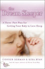 The Dream Sleeper: A Three-Part Plan for Getting Your Baby to Love Sleep