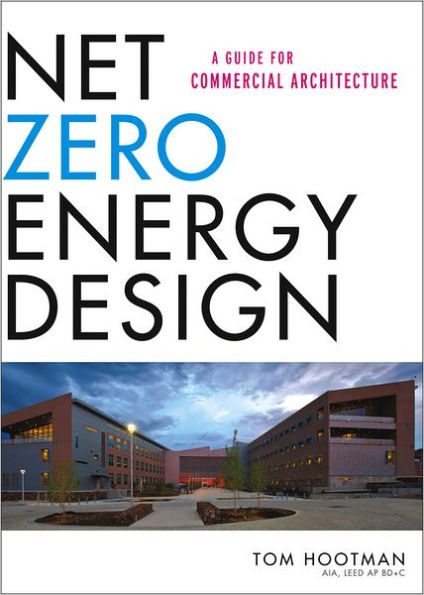 Net Zero Energy Design: A Guide for Commercial Architecture / Edition 1