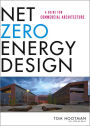 Net Zero Energy Design: A Guide for Commercial Architecture / Edition 1