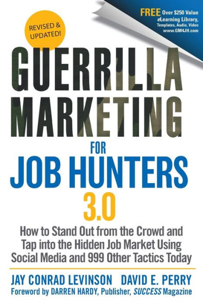 Guerrilla Marketing for Job Hunters 3.0: How to Stand Out from the Crowd and Tap Into the Hidden Job Market using Social Media and 999 other Tactics Today