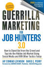 Guerrilla Marketing for Job Hunters 3.0: How to Stand Out from the Crowd and Tap Into the Hidden Job Market using Social Media and 999 other Tactics Today