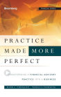 Practice Made (More) Perfect: Transforming a Financial Advisory Practice Into a Business / Edition 1