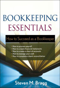 Title: Bookkeeping Essentials: How to Succeed as a Bookkeeper, Author: Steven M. Bragg