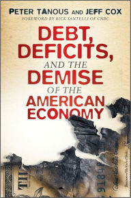 Title: Debt, Deficits, and the Demise of the American Economy, Author: Peter J. Tanous