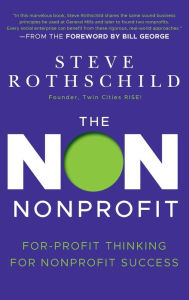 Title: The Non Nonprofit: For-Profit Thinking for Nonprofit Success, Author: Steve Rothschild