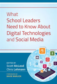 Title: What School Leaders Need to Know About Digital Technologies and Social Media / Edition 1, Author: Scott McLeod