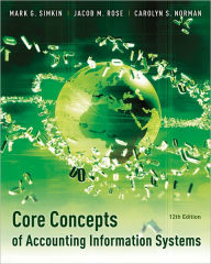 Title: Core Concepts of Accounting Information Systems / Edition 12, Author: Mark G. Simkin