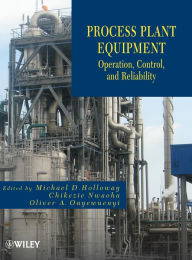 Title: Process Plant Equipment: Operation, Control, and Reliability / Edition 1, Author: Michael D. Holloway