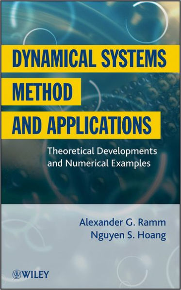 Dynamical Systems Method and Applications: Theoretical Developments and Numerical Examples / Edition 1