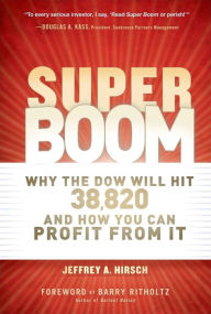 Title: Super Boom: Why the Dow Jones Will Hit 38,820 and How You Can Profit From It, Author: Jeffrey A. Hirsch
