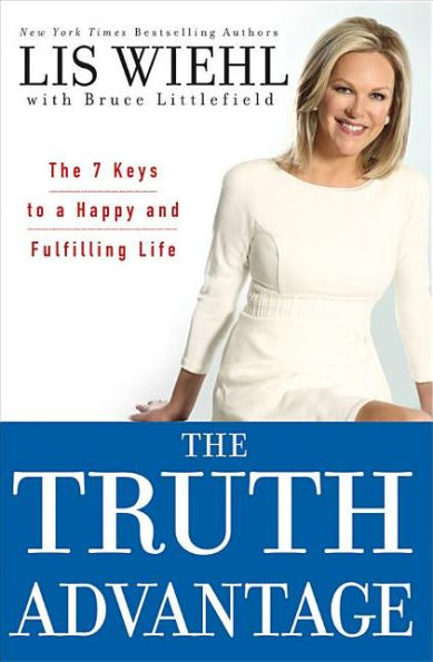 The Truth Advantage: 7 Keys to a Happy and Fulfilling Life