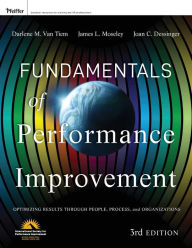Title: Fundamentals of Performance Improvement: Optimizing Results through People, Process, and Organizations / Edition 3, Author: Darlene Van Tiem
