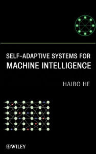 Title: Self-Adaptive Systems for Machine Intelligence, Author: Haibo He