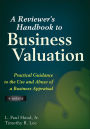 A Reviewer's Handbook to Business Valuation: Practical Guidance to the Use and Abuse of a Business Appraisal