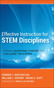 Title: Effective Instruction for STEM Disciplines: From Learning Theory to College Teaching, Author: Edward J. Mastascusa