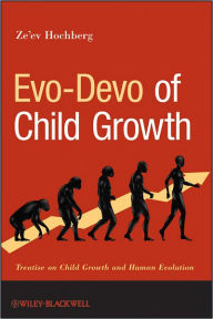 Title: Evo-Devo of Child Growth: Treatise on Child Growth and Human Evolution / Edition 1, Author: Ze'ev Hochberg