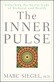 Title: The Inner Pulse: Unlocking the Secret Code of Sickness and Health, Author: Marc Siegel