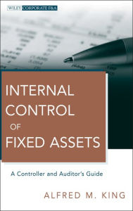 Title: Internal Control of Fixed Assets: A Controller and Auditor's Guide, Author: Alfred M. King
